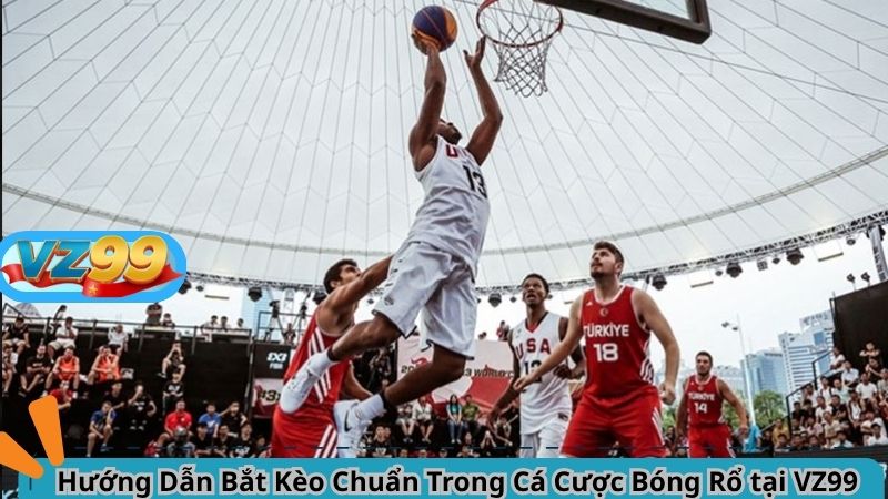 Hướng Dẫn Bắt Kèo Chuẩn Trong Cá Cược Bóng Rổ tại VZ99