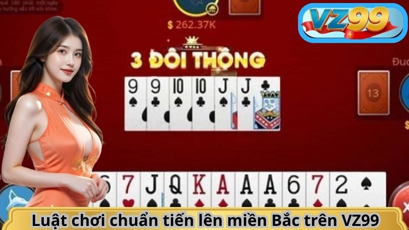 Luật chơi chuẩn tiến lên miền Bắc trên VZ99