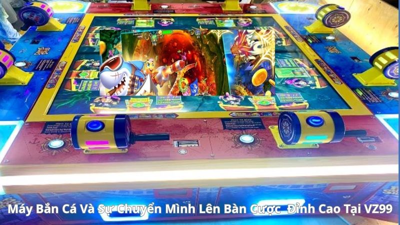 Máy Bắn Cá Và Sự Chuyển Mình Lên Bàn Cược Đỉnh Cao Tại VZ99