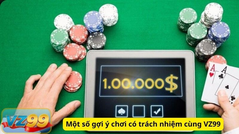 Một số gợi ý chơi có trách nhiệm cùng VZ99