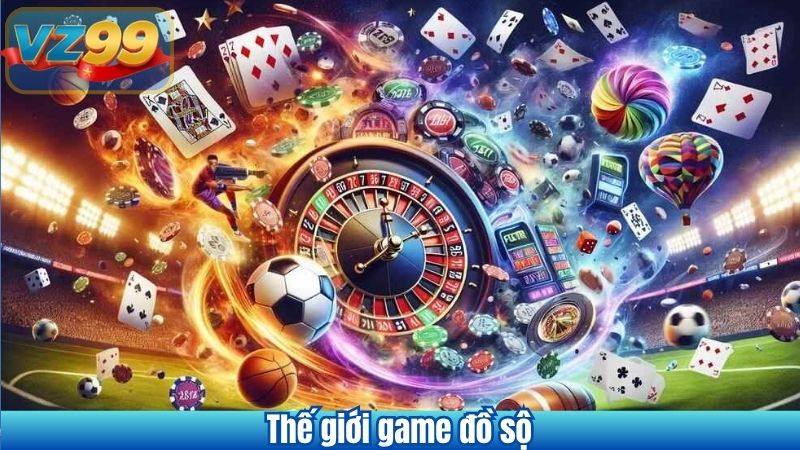GIỚI THIỆU VZ99 10 Thế giới game đồ sộ